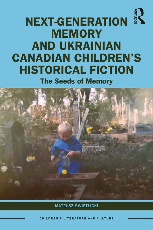 Next-Generation Memory and Ukrainian Canadian Children’s Historical Fiction: The Seeds of Memory (Children's Literature and Culture) - Image 1