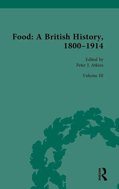 Food: A British History, 1800–1914: Volume III: Food: its Materiality: 3 (Routledge Historical Resources)