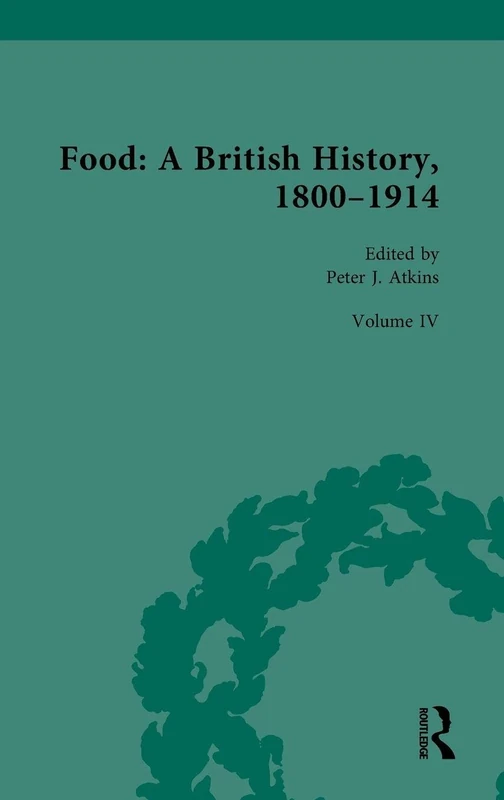 Food: A British History, 1800–1914: Volume IV: Food and Culture: 4 (Routledge Historical Resources)