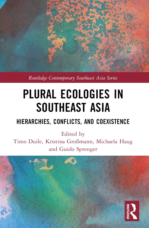 Plural Ecologies in Southeast Asia: Hierarchies, Conflicts, and Coexistence (Routledge Contemporary Southeast Asia Series)