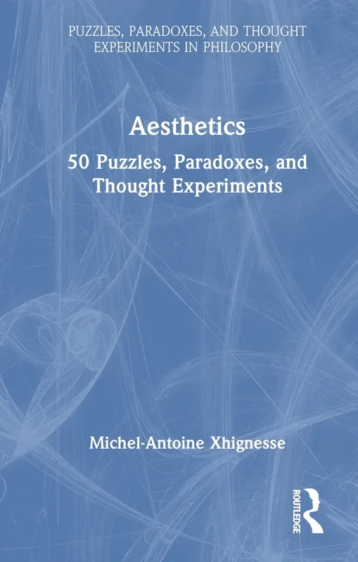 Aesthetics: 50 Puzzles, Paradoxes, and Thought Experiments (Puzzles, Paradoxes, and Thought Experiments in Philosophy)