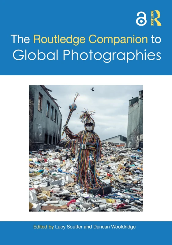 The Routledge Companion to Global Photographies (Routledge Art History and Visual Studies Companions)
