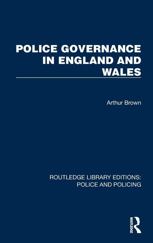 Police Governance in England and Wales (Routledge Library Editions: Police and Policing)