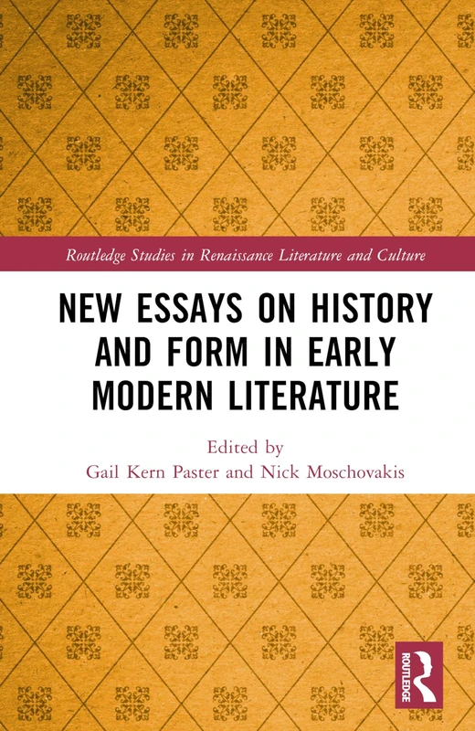 New Essays on History and Form in Early Modern English Literature (Routledge Studies in Renaissance Literature and Culture)