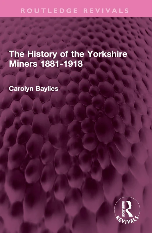 The History of the Yorkshire Miners 1881-1918 (Routledge Revivals) - Image 1