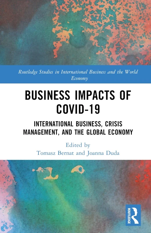 Business Impacts of COVID-19: International Business, Crisis Management, and the Global Economy (Routledge Studies in International Business and the World Economy)