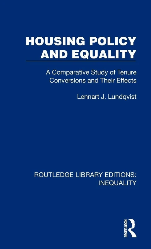 Housing Policy and Equality: A Comparative Study of Tenure Conversions and Their Effects (Routledge Library Editions: Inequality)