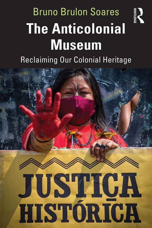 The Anticolonial Museum: Reclaiming Our Colonial Heritage