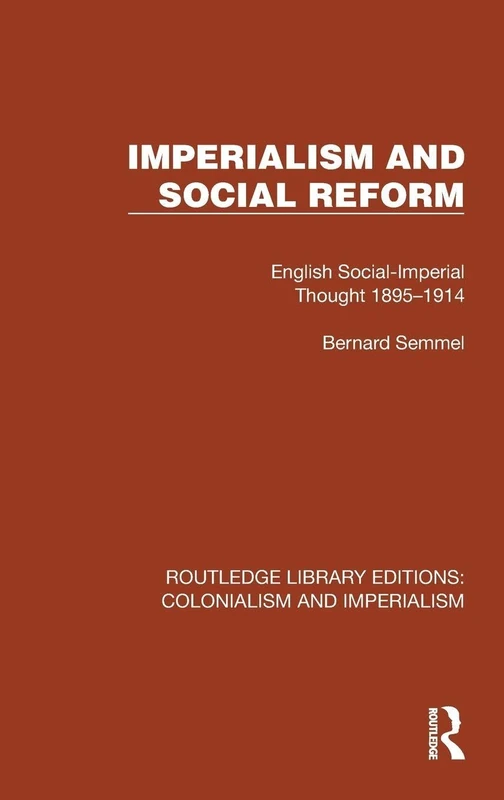 Imperialism and Social Reform: English Social-Imperial Thought 1895–1914 (Routledge Library Editions: Colonialism and Imperialism)