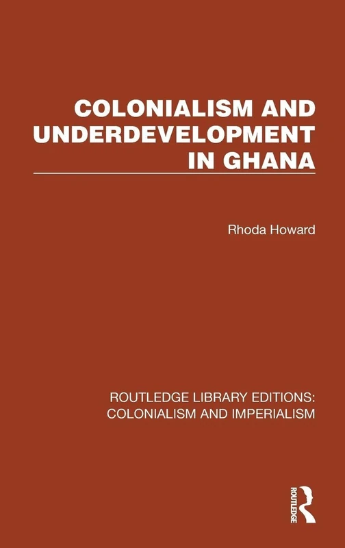 Colonialism and Underdevelopment in Ghana (Routledge Library Editions: Colonialism and Imperialism)