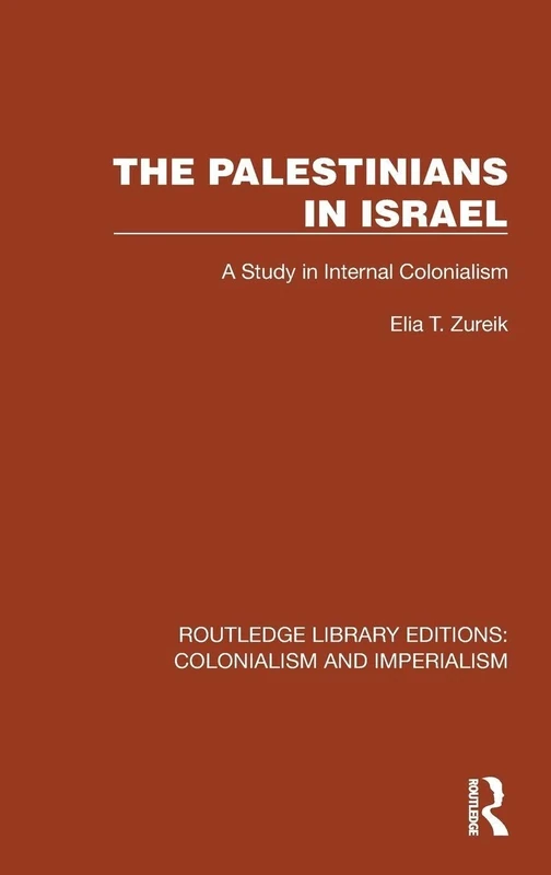 The Palestinians in Israel: A Study in Internal Colonialism (Routledge Library Editions: Colonialism and Imperialism)