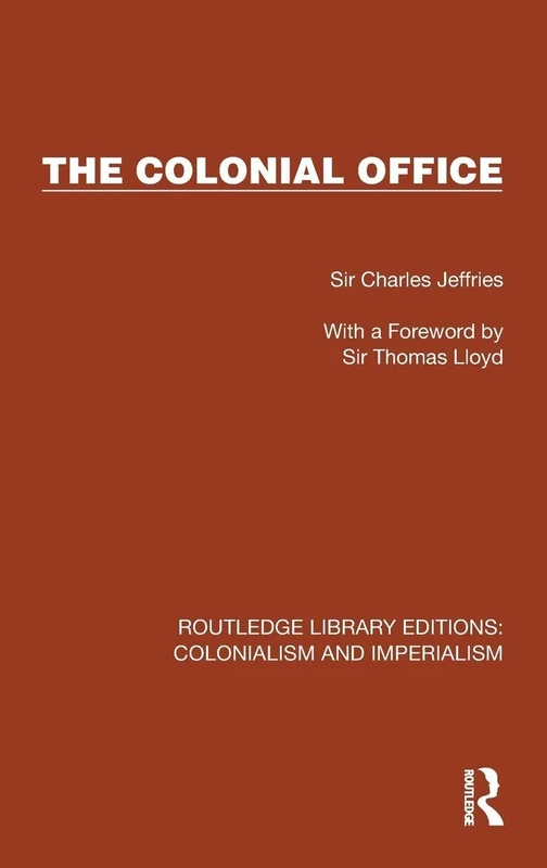 The Colonial Office (Routledge Library Editions: Colonialism and Imperialism)