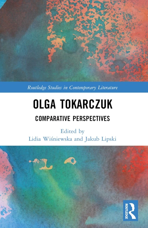 Olga Tokarczuk: Comparative Perspectives (Routledge Studies in Contemporary Literature)