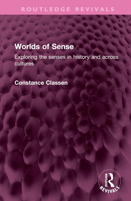 Worlds of Sense: Exploring the senses in history and across cultures (Routledge Revivals)
