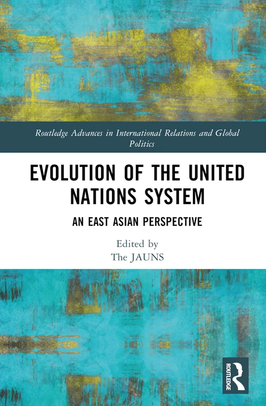 Evolution of the United Nations System: An East Asian Perspective (Routledge Advances in International Relations and Global Politics)