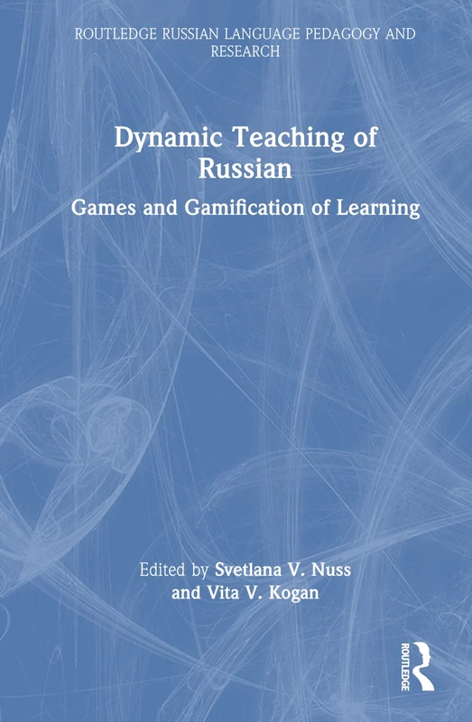 Dynamic Teaching of Russian: Games and Gamification of Learning (Routledge Russian Language Pedagogy and Research)