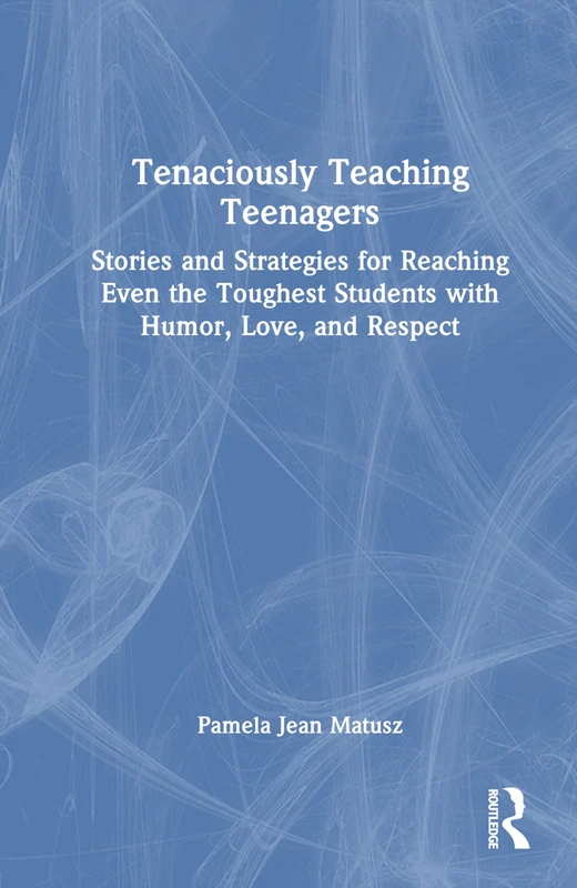 Routledge - Tenaciously Teaching Teenagers Book