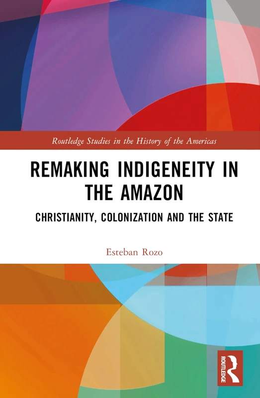 Routledge Remaking Indigeneity in the Amazon Book