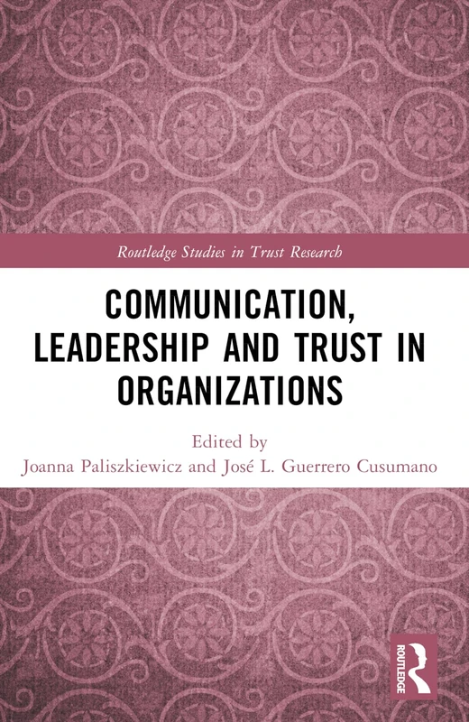 Communication, Leadership and Trust in Organizations (Routledge Studies in Trust Research)