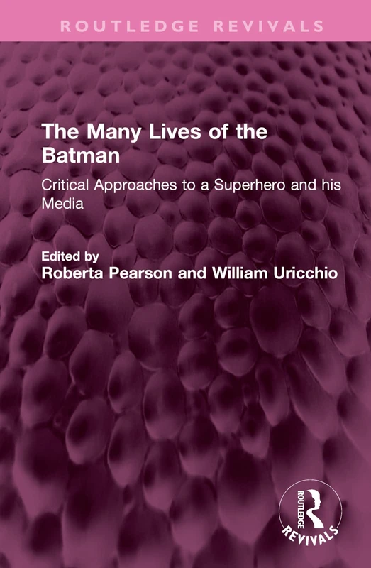 The Many Lives of the Batman: Critical Approaches to a Superhero and his Media (Routledge Revivals)