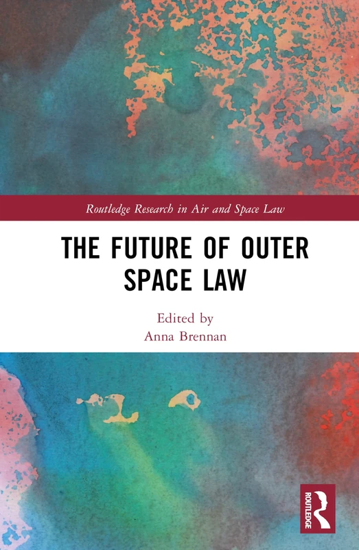 The Future of Outer Space Law (Routledge Research in Air and Space Law)