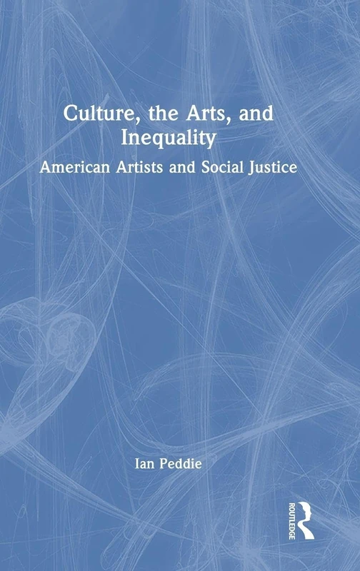 Culture, the Arts, and Inequality: American Artists and Social Justice