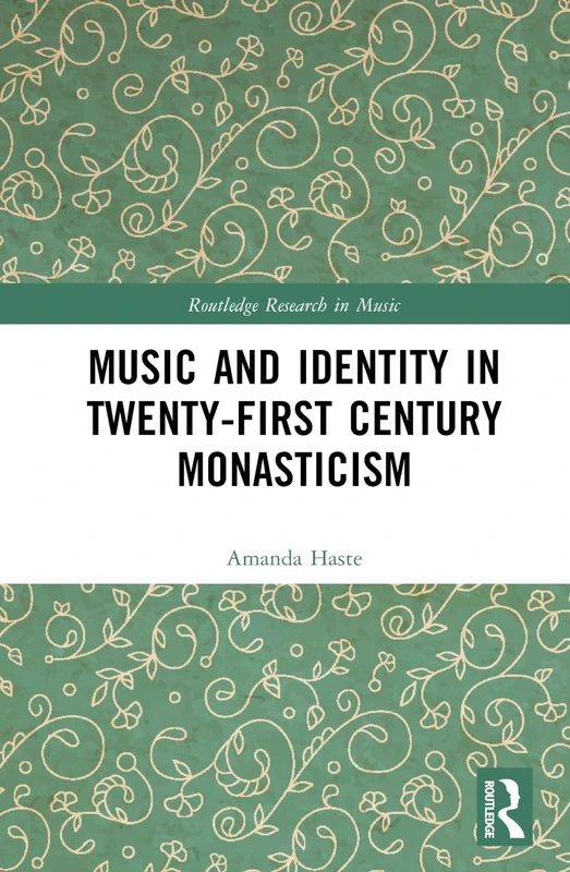 Music and Identity in Twenty-First-Century Monasticism (Routledge Research in Music)