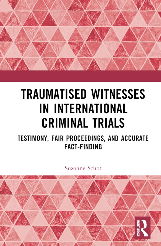 Routledge - Traumatised Witnesses in International Criminal Trials