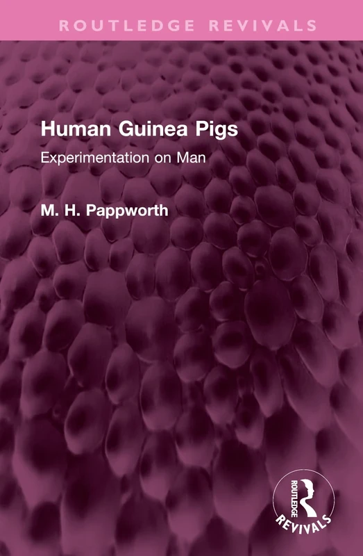 Human Guinea Pigs: Experimentation on Man (Routledge Revivals)