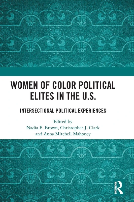 Women of Color Political Elites in the U.S.: Intersectional Political Experiences