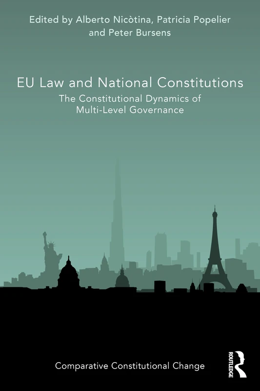 EU Law and National Constitutions: The Constitutional Dynamics of Multi-Level Governance (Comparative Constitutional Change)
