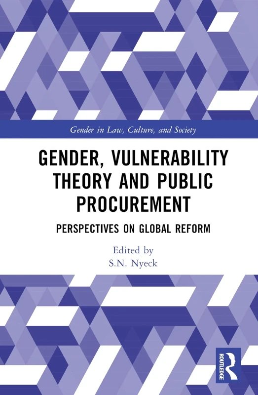 Gender, Vulnerability Theory and Public Procurement: Perspectives on Global Reform (Gender in Law, Culture, and Society)
