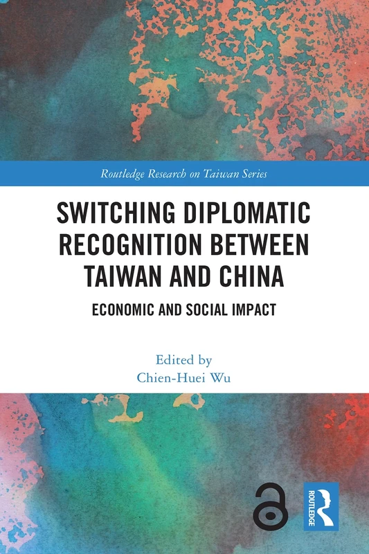 Switching Diplomatic Recognition Between Taiwan and China: Economic and Social Impact (Routledge Research on Taiwan Series)