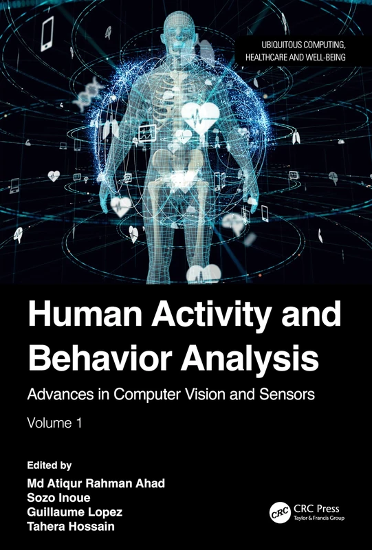Human Activity and Behavior Analysis: Advances in Computer Vision and Sensors: Volume 1 (Ubiquitous Computing, Healthcare and Well-being)