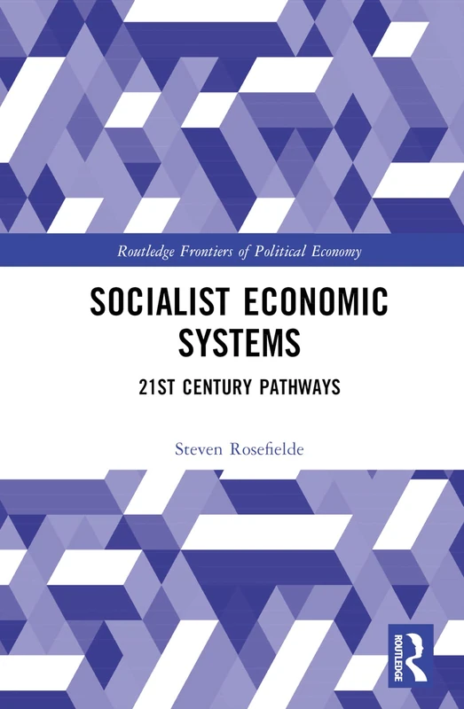 Socialist Economic Systems: 21st Century Pathways (Routledge Frontiers of Political Economy)