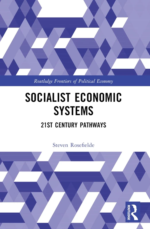 Socialist Economic Systems: 21st Century Pathways (Routledge Frontiers of Political Economy)
