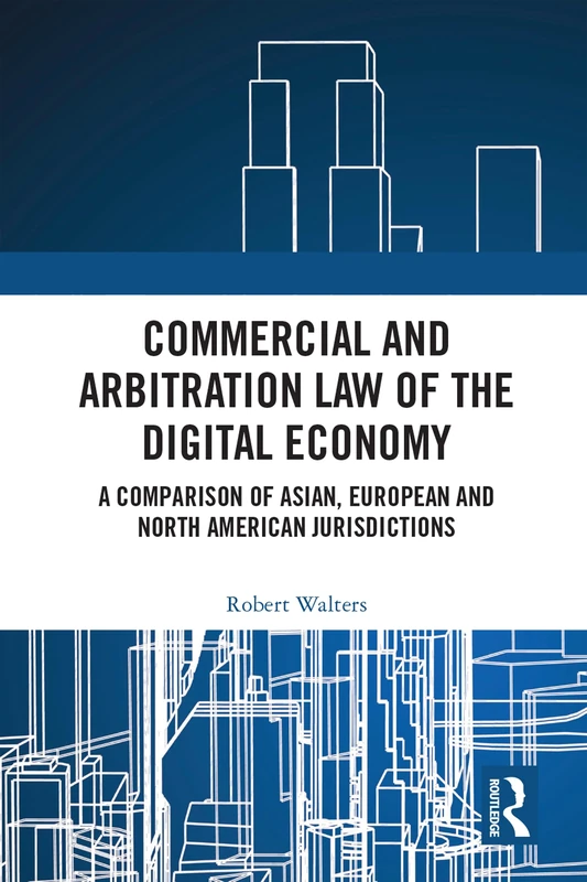 Routledge Commercial and Arbitration Law of the Digital Economy