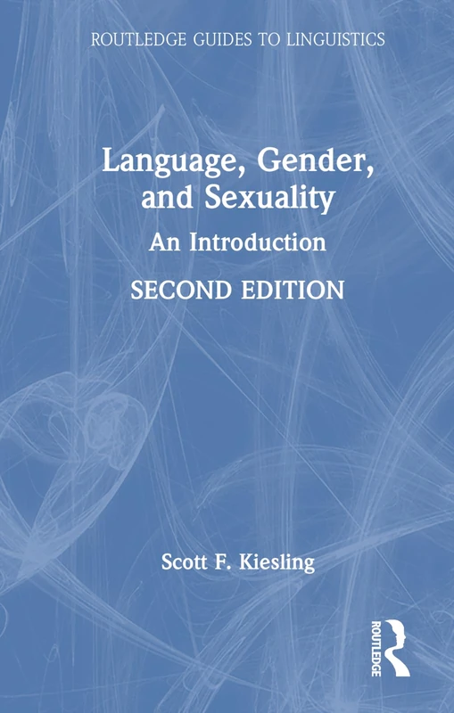 Language, Gender, and Sexuality: An Introduction (Routledge Guides to Linguistics)