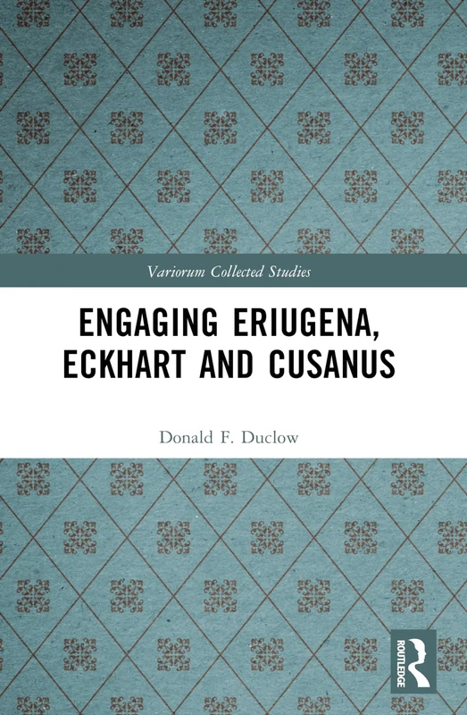 Engaging Eriugena, Eckhart and Cusanus (Variorum Collected Studies)