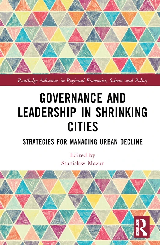 Routledge Governance and Leadership in Shrinking Cities Book