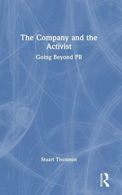 Routledge - The Company and the Activist: Going Beyond PR
