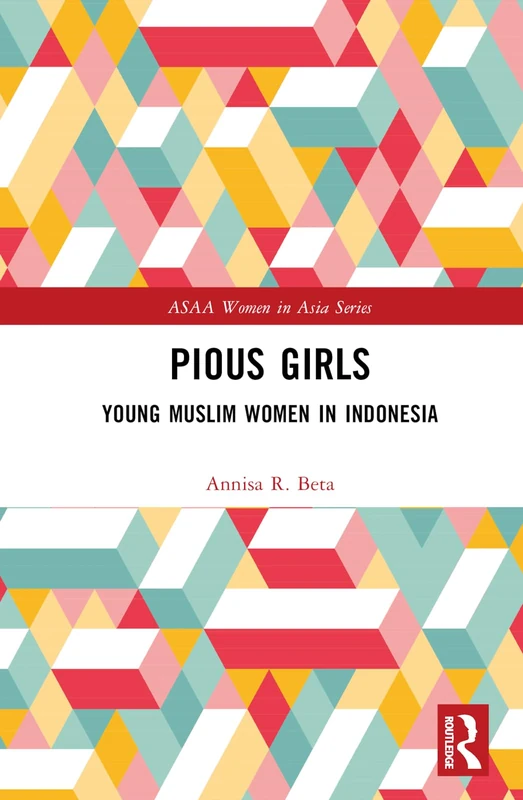 Routledge Pious Girls: Young Muslim Women in Indonesia Book