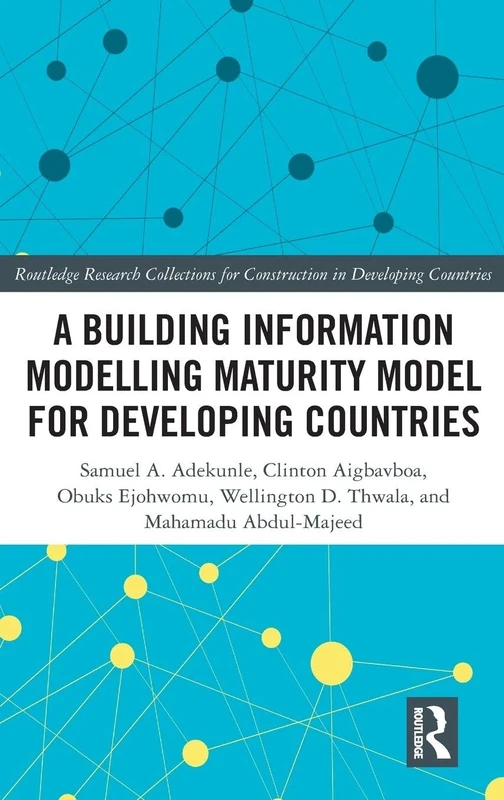 A Building Information Modelling Maturity Model for Developing Countries (Routledge Research Collections for Construction in Developing Countries)