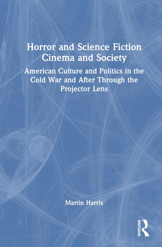 Routledge Horror and Science Fiction Cinema and Society Book