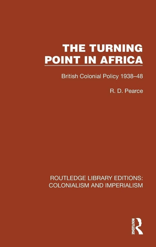 Turning Point in Africa: British Colonial Policy 1938–48 (Routledge Library Editions: Colonialism and Imperialism)