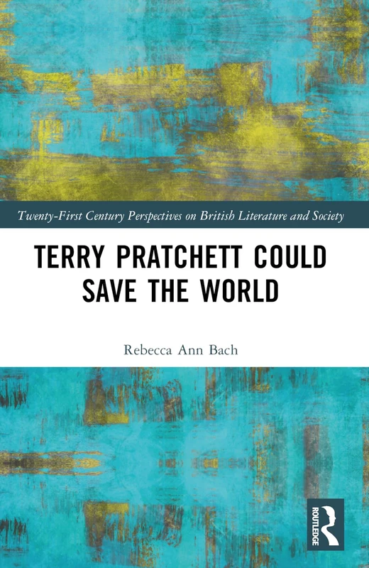 Terry Pratchett Could Save the World (21st Century Perspectives on British Literature and Society)