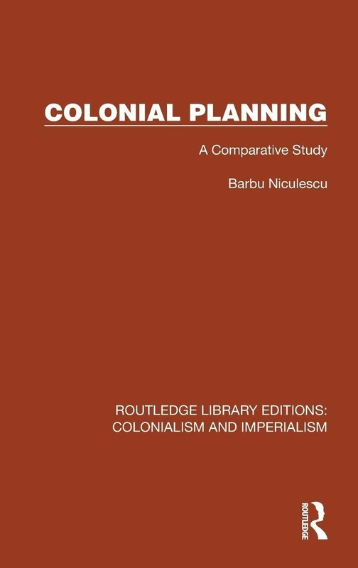 Colonial Planning: A Comparative Study (Routledge Library Editions: Colonialism and Imperialism)