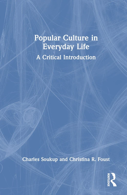 Routledge - Popular Culture in Everyday Life: A Critical Introduction