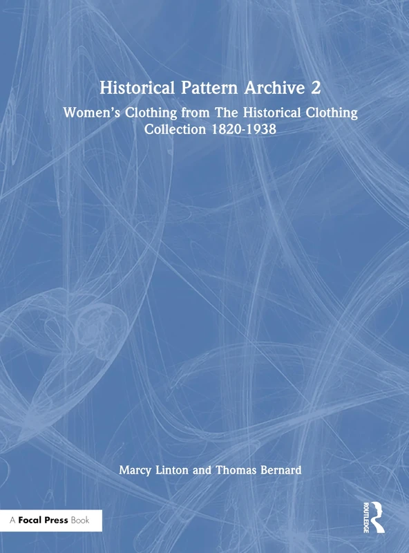 Historical Pattern Archive 2: Women’s Clothing from the Historic Clothing Collection 1820-1938