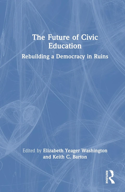 The Future of Civic Education: Rebuilding a Democracy in Ruins